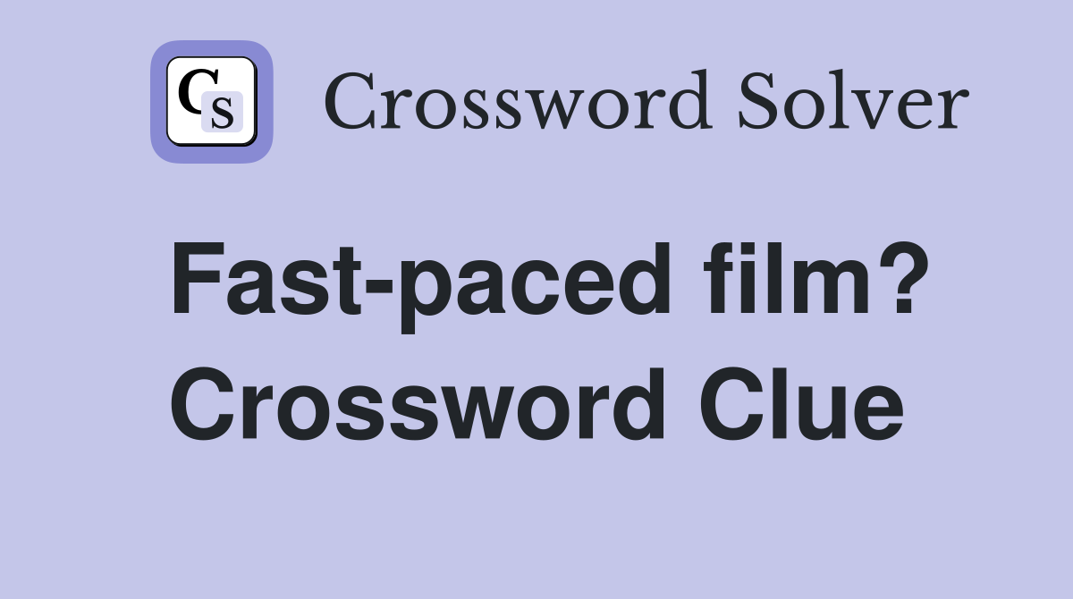 Fast-paced film? Crossword Clue