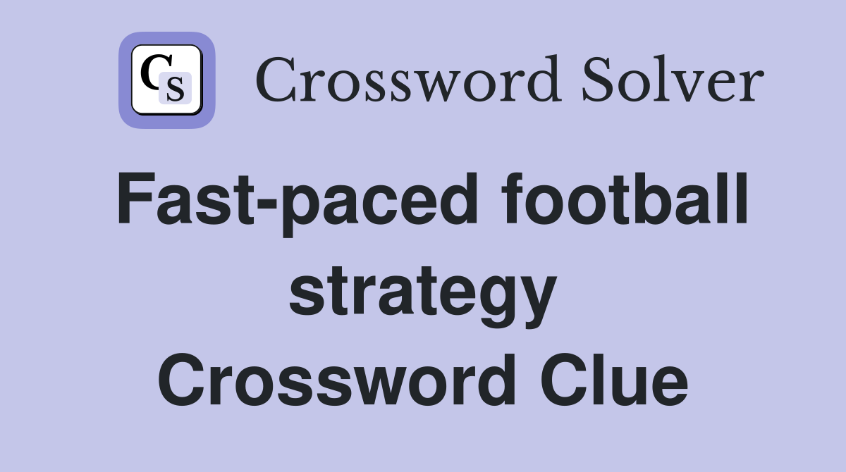 Fast-paced football strategy Crossword Clue