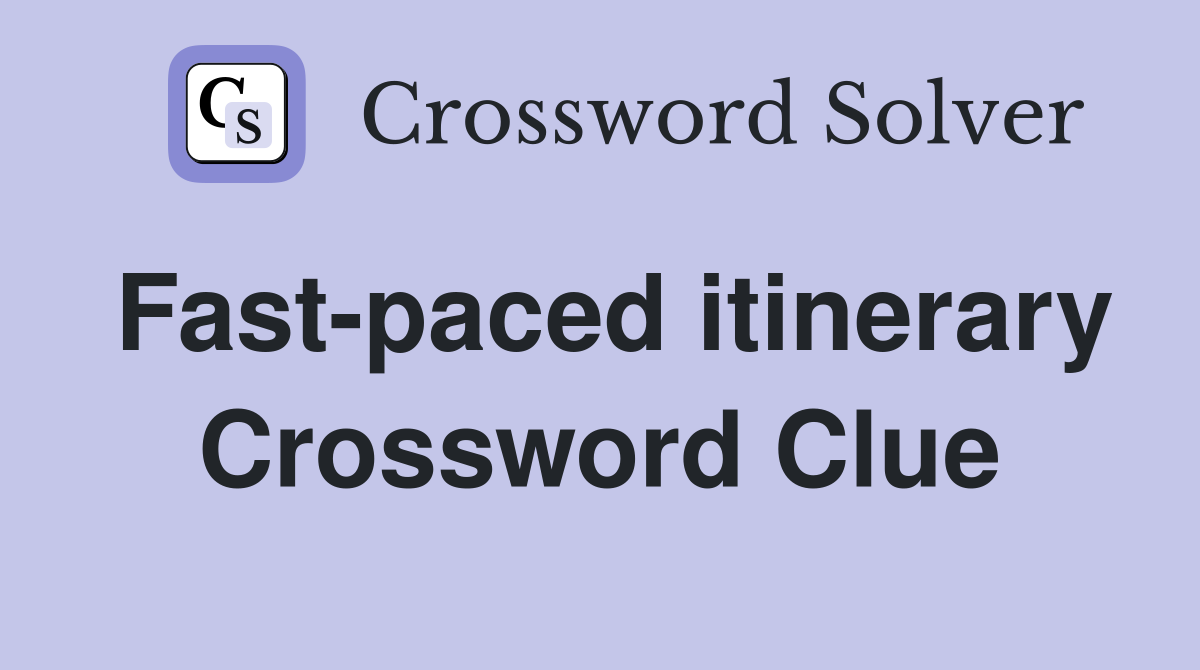 Fast-paced itinerary Crossword Clue