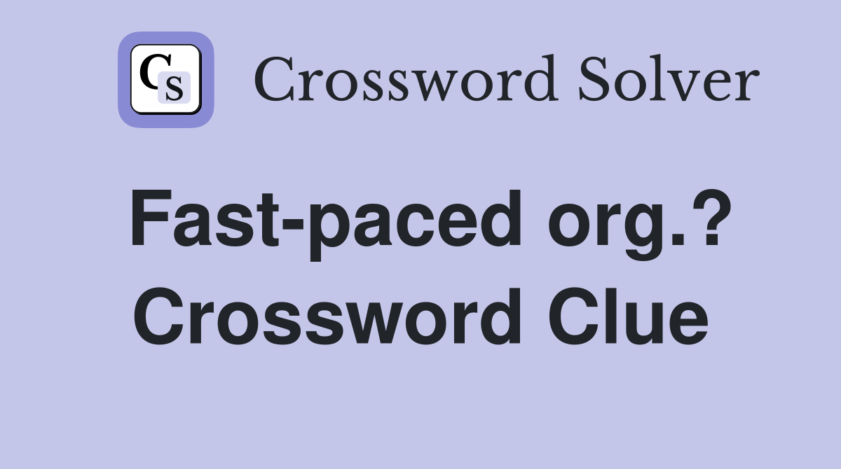 Fast-paced org.? Crossword Clue