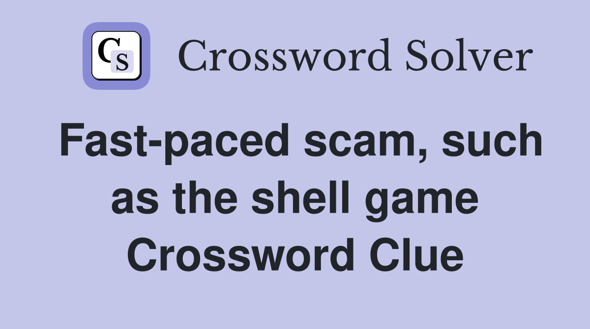 Fast-paced scam, such as the shell game Crossword Clue