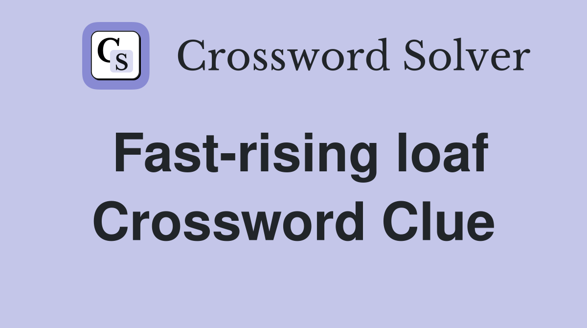 Fast-rising loaf Crossword Clue