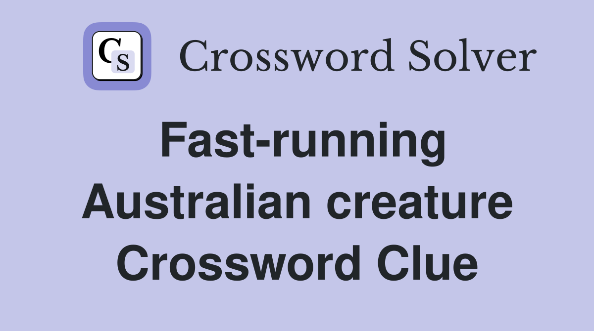 Fast-running Australian creature Crossword Clue