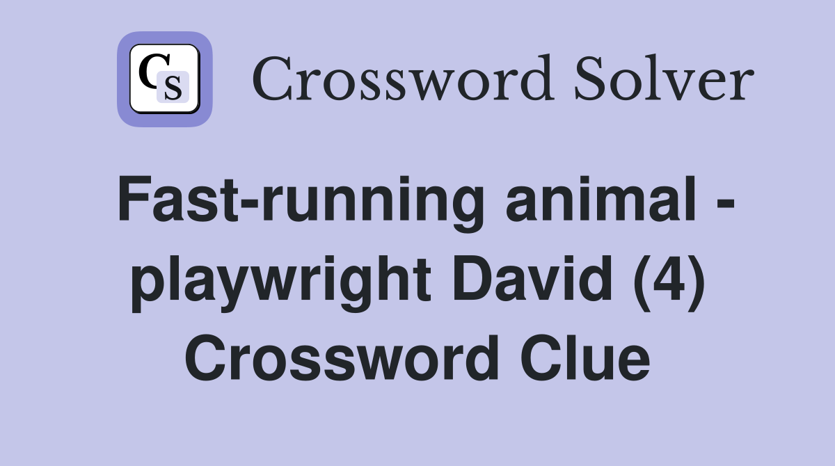 Fast-running animal - playwright David (4) Crossword Clue