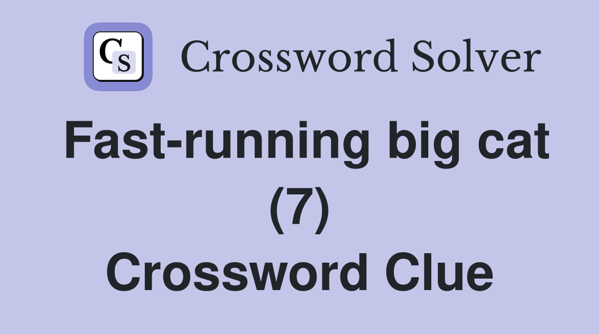 Fast-running big cat (7) Crossword Clue