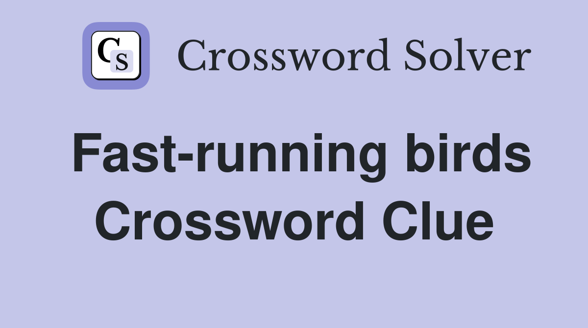Fast-running birds Crossword Clue