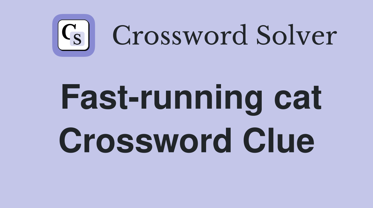 Fast-running cat Crossword Clue