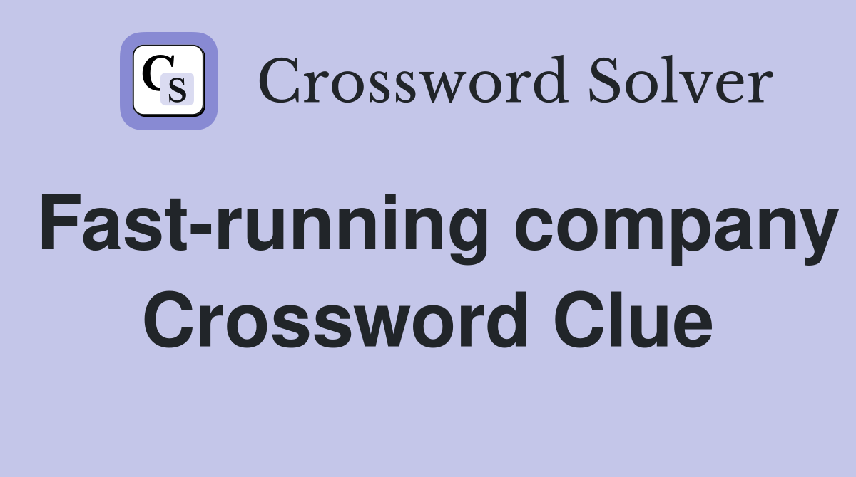 Fast-running company Crossword Clue