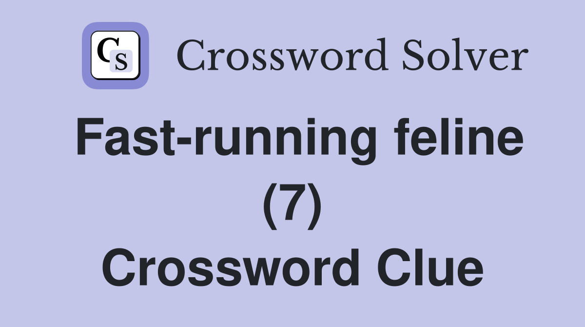 Fast-running feline (7) Crossword Clue