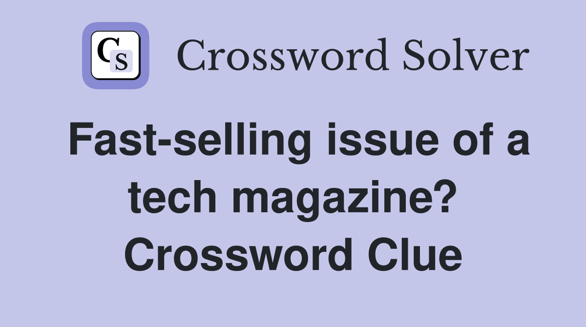 Fast-selling issue of a tech magazine? Crossword Clue