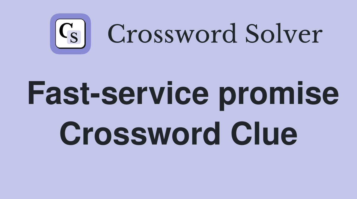Fast-service promise Crossword Clue