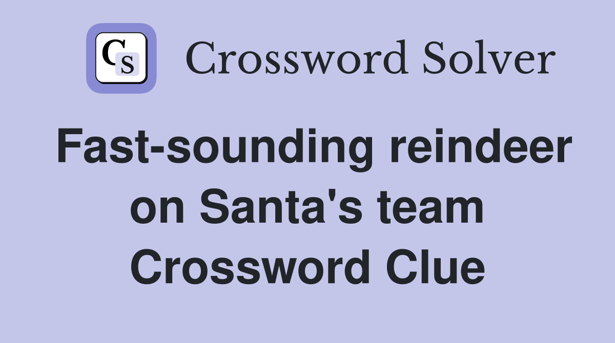 Fast-sounding reindeer on Santa's team Crossword Clue
