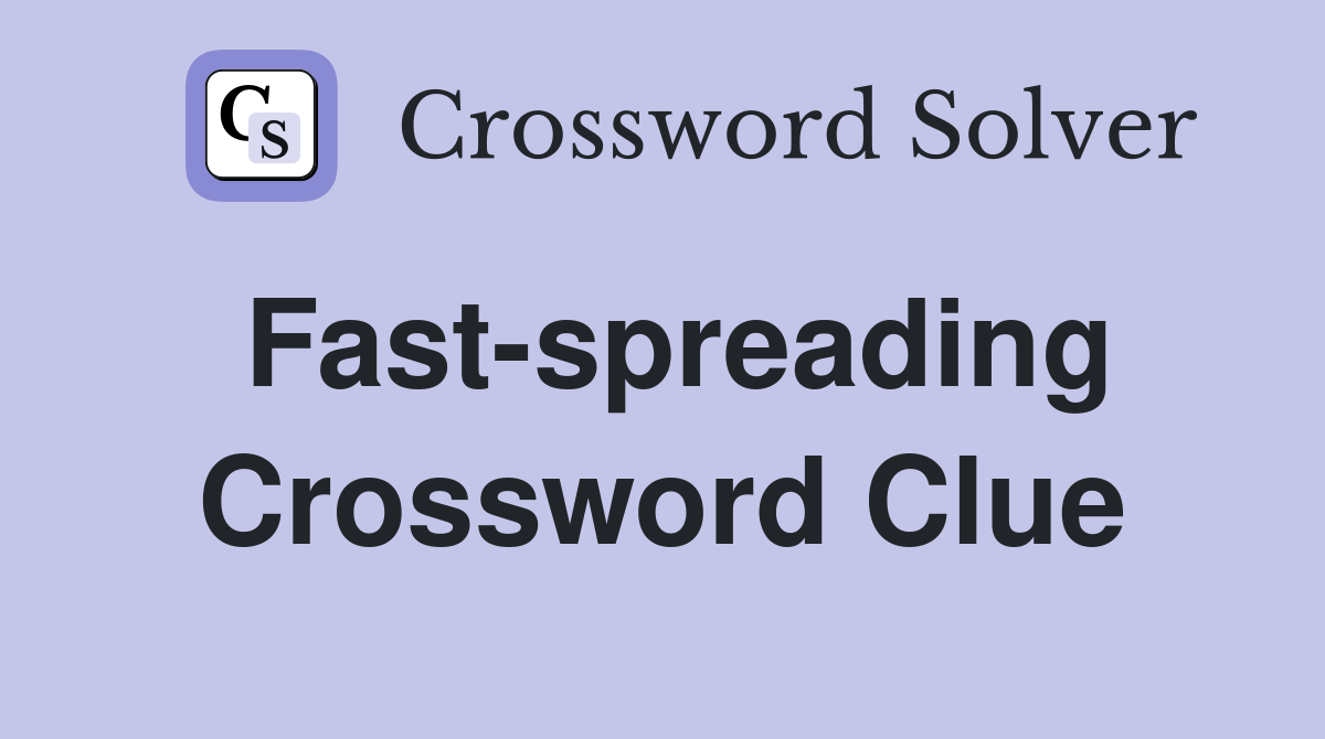 Fast-spreading Crossword Clue
