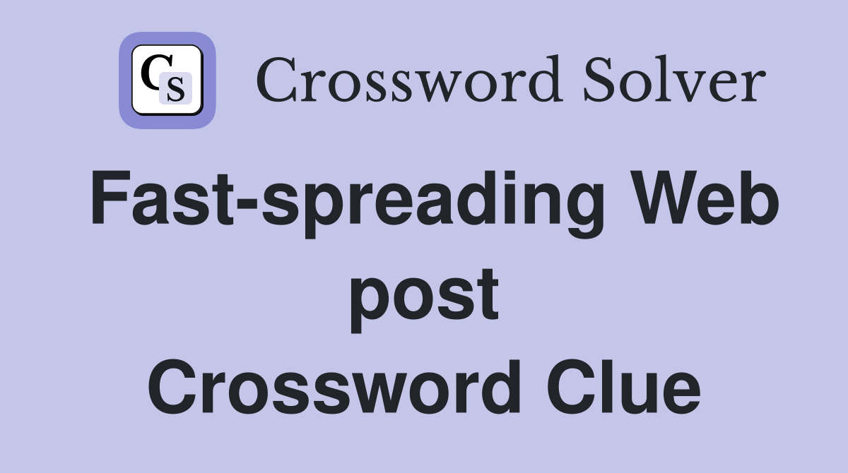Fast-spreading Web post Crossword Clue
