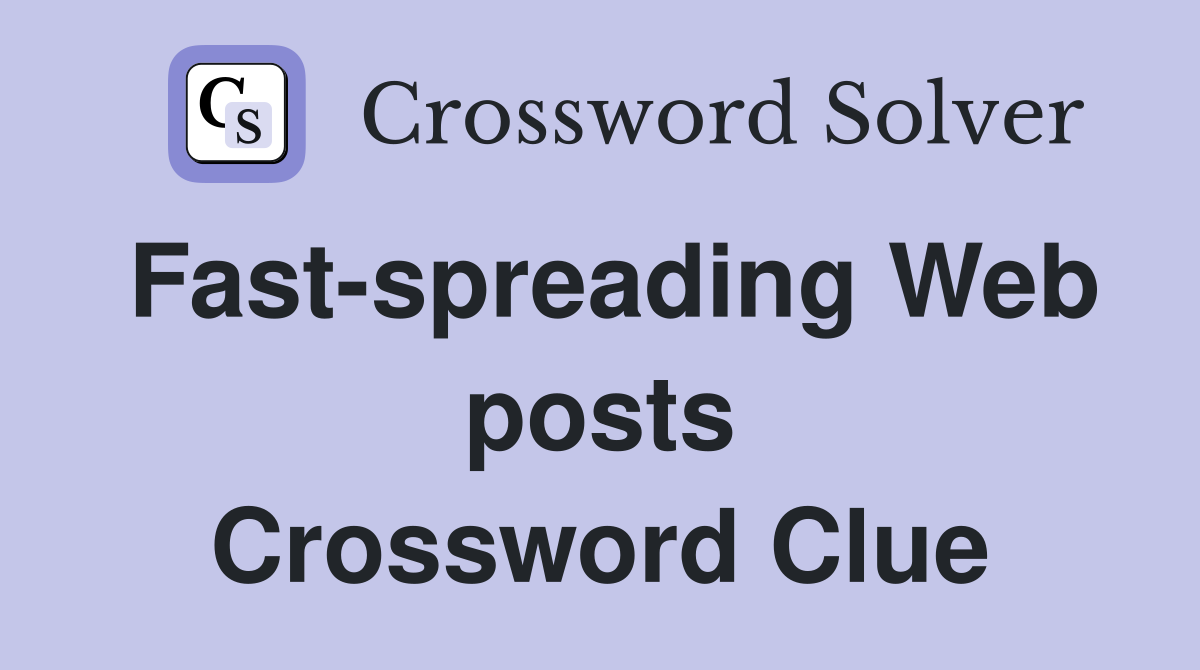 Fast-spreading Web posts Crossword Clue