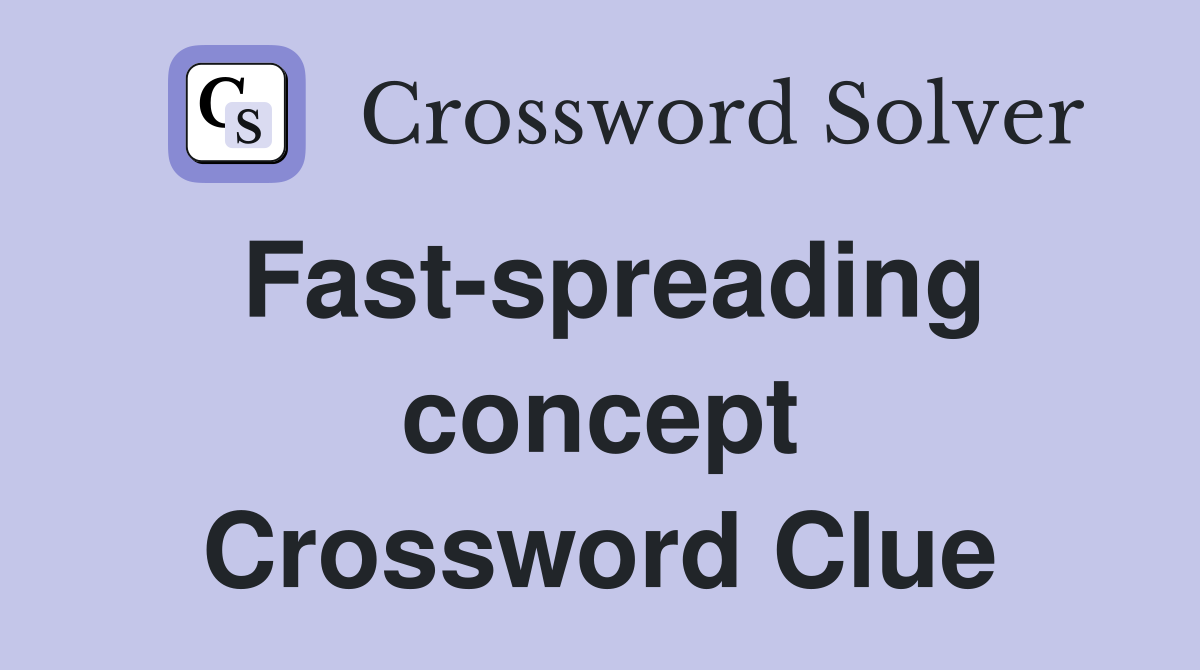 Fast-spreading concept Crossword Clue