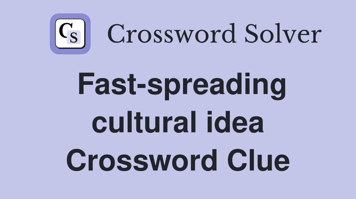 Fast-spreading cultural idea Crossword Clue