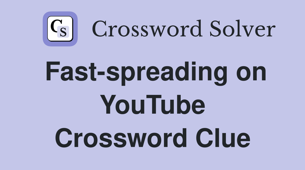 Fast-spreading on YouTube Crossword Clue