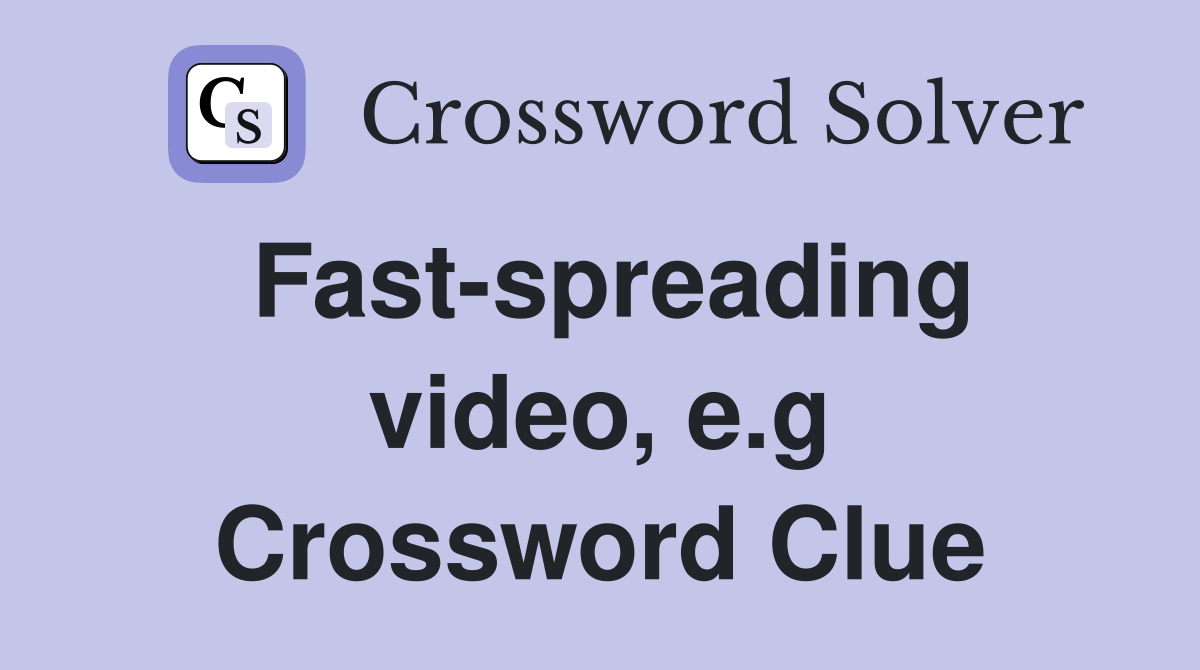 Fast-spreading video, e.g Crossword Clue