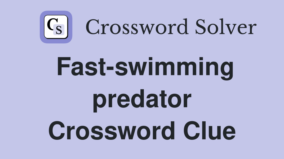 Fast-swimming predator Crossword Clue