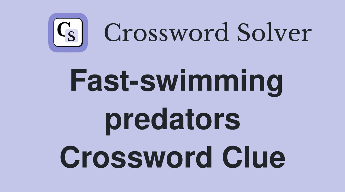 Fast-swimming predators Crossword Clue