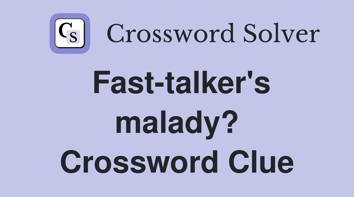 Fast-talker's malady? Crossword Clue