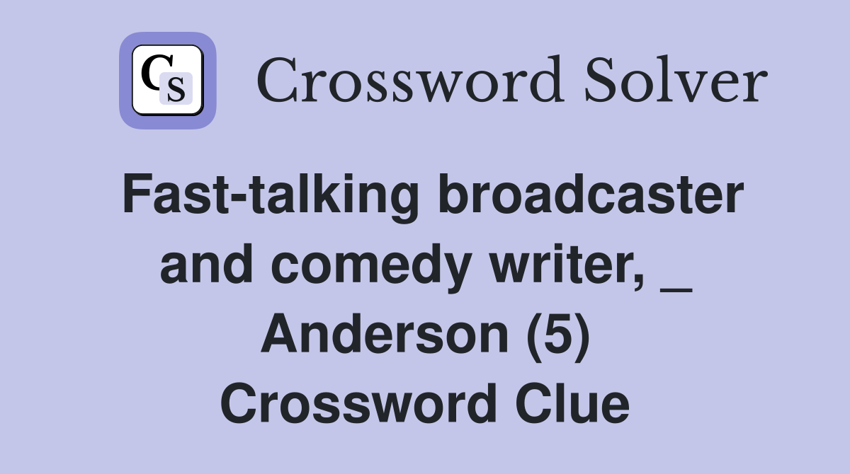 Fast-talking broadcaster and comedy writer, _ Anderson (5) Crossword Clue