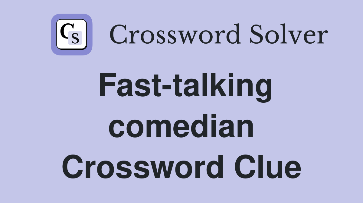 Fast-talking comedian Crossword Clue