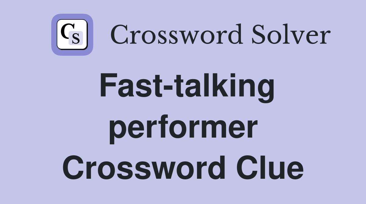 Fast-talking performer Crossword Clue