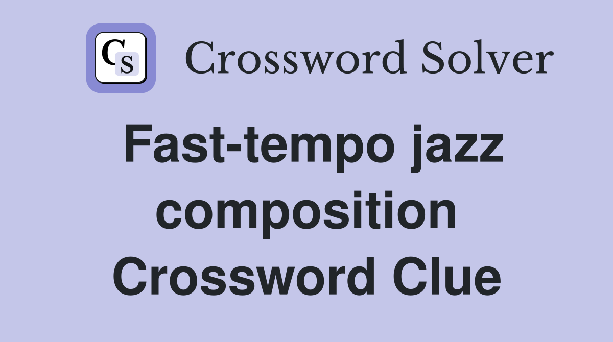 Fast-tempo jazz composition Crossword Clue