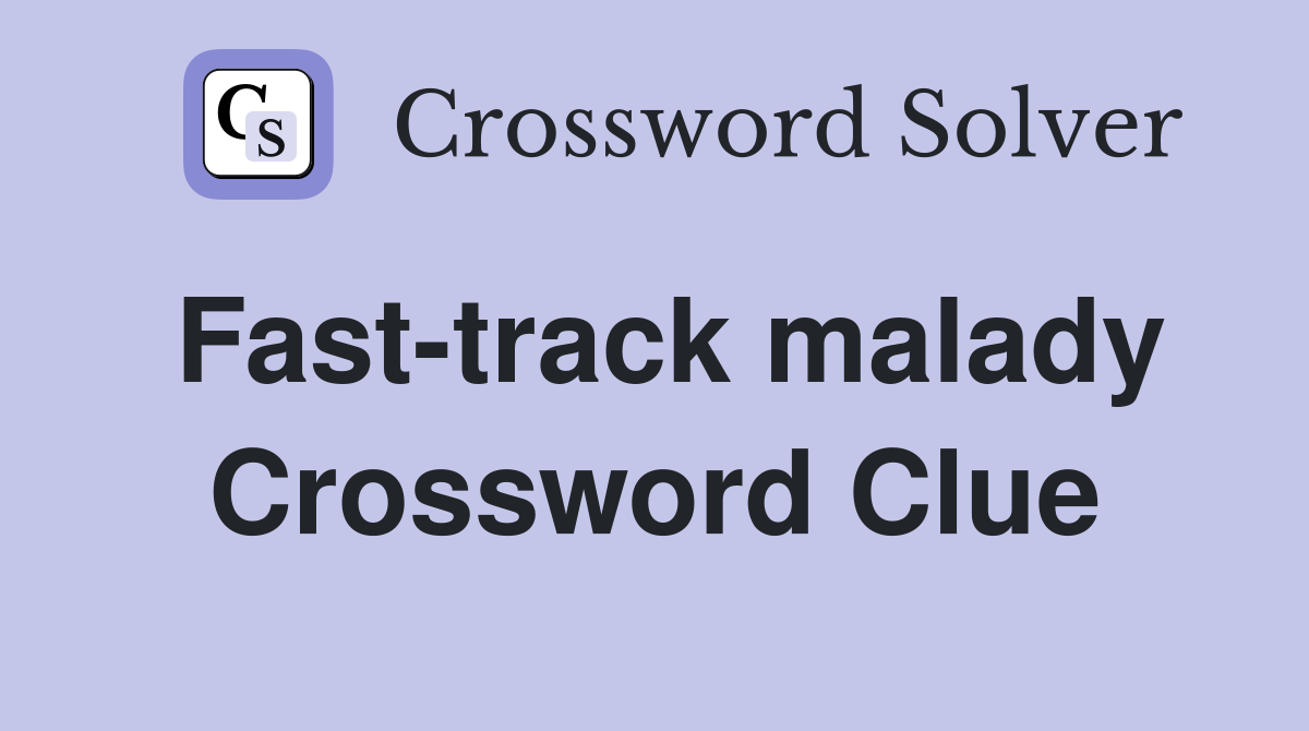 Fast-track malady Crossword Clue