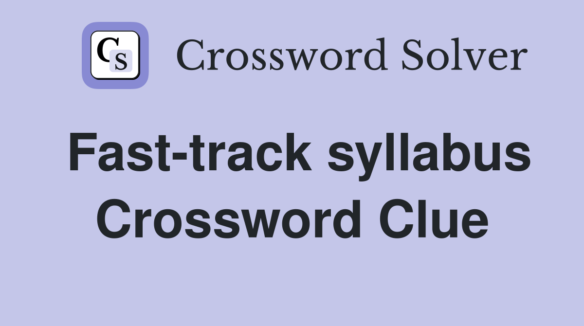Fast-track syllabus Crossword Clue
