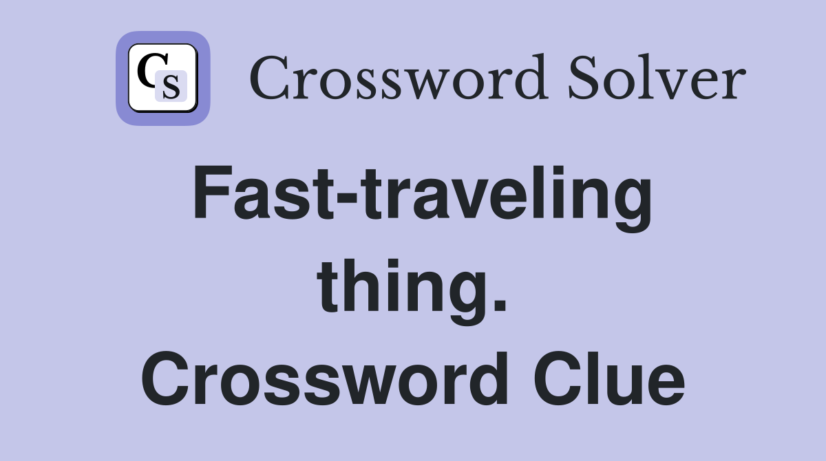 Fast-traveling thing. Crossword Clue