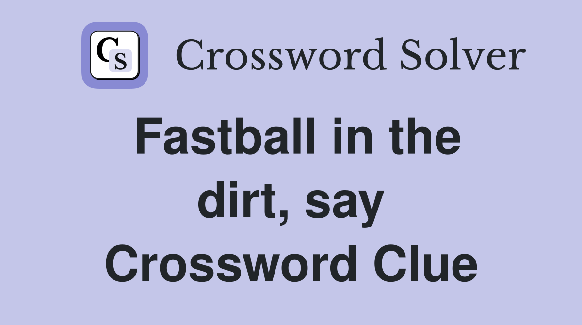 Fastball in the dirt, say Crossword Clue