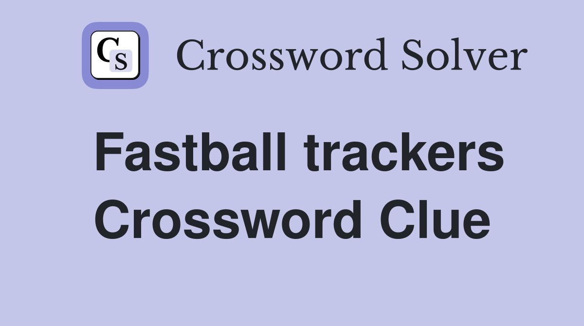 Fastball trackers Crossword Clue
