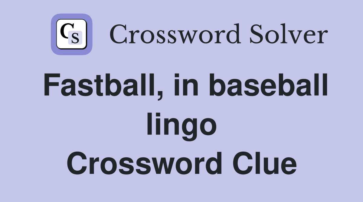 Fastball, in baseball lingo Crossword Clue