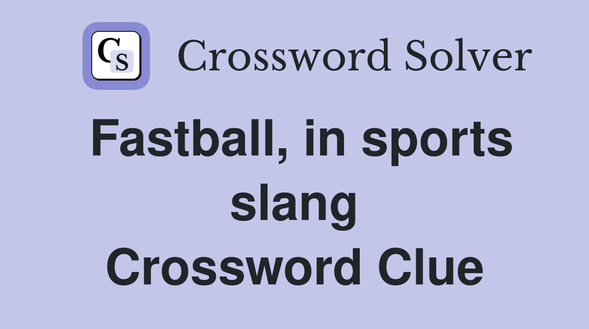 Fastball, in sports slang Crossword Clue