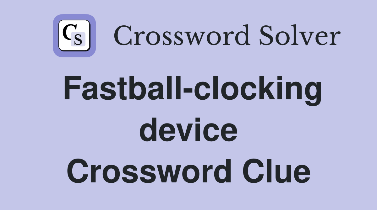 Fastball-clocking device Crossword Clue