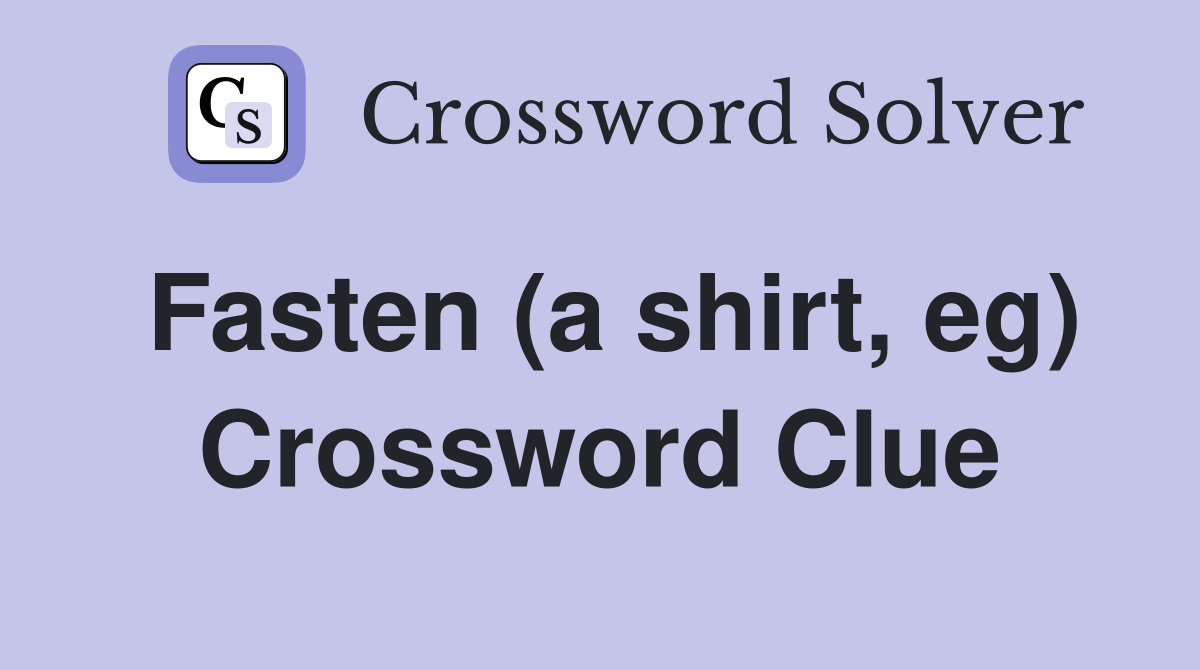Fasten (a shirt, eg) Crossword Clue