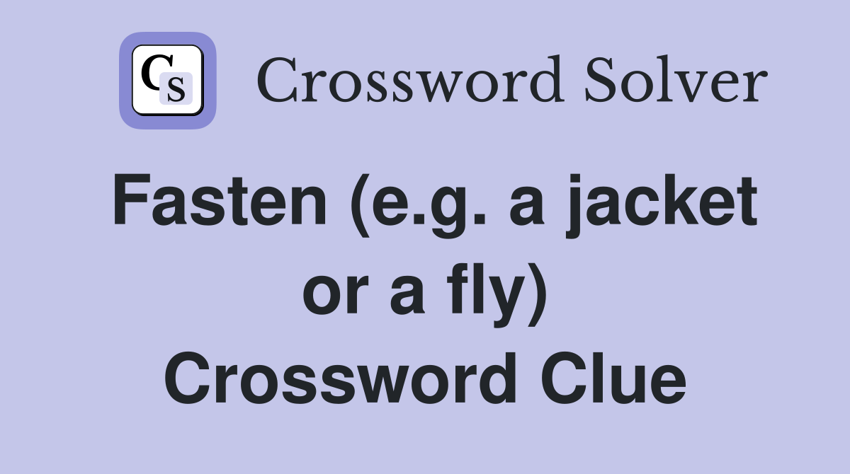 Fasten (e.g. a jacket or a fly) Crossword Clue