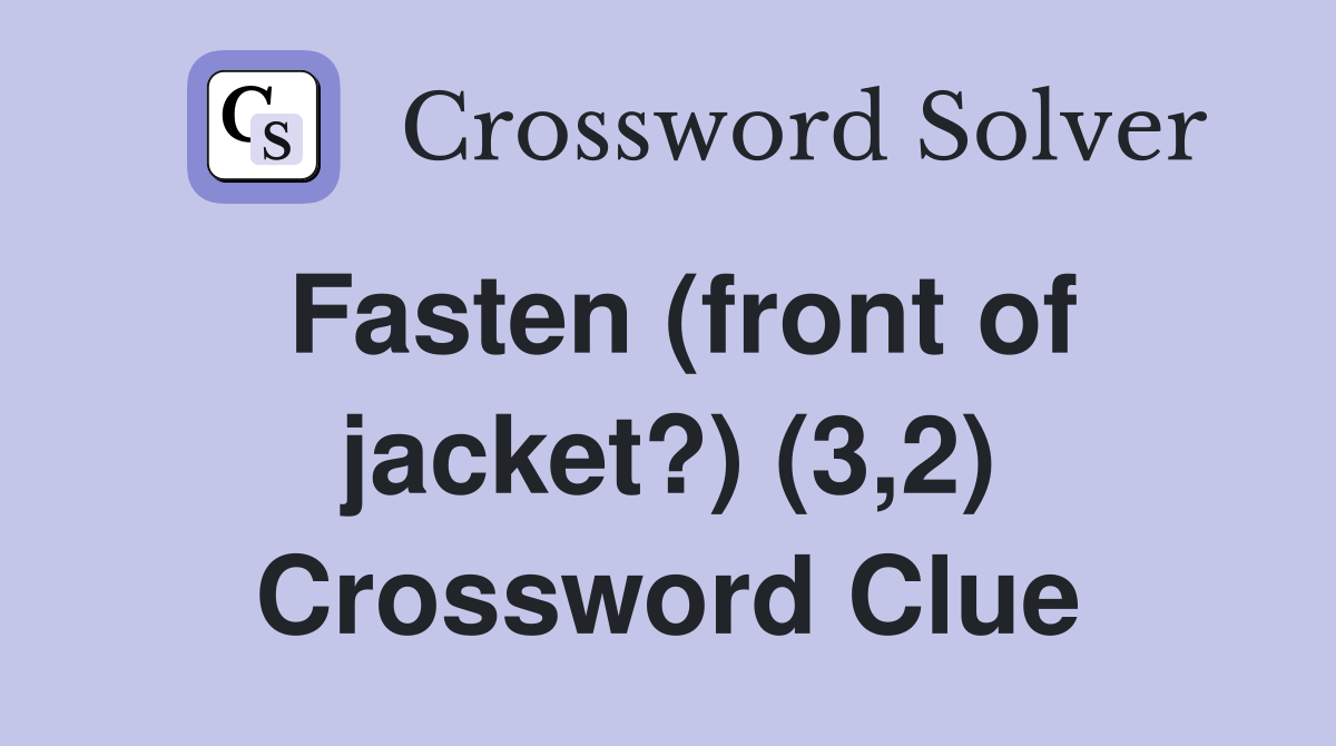 Fasten (front of jacket?) (3,2) Crossword Clue