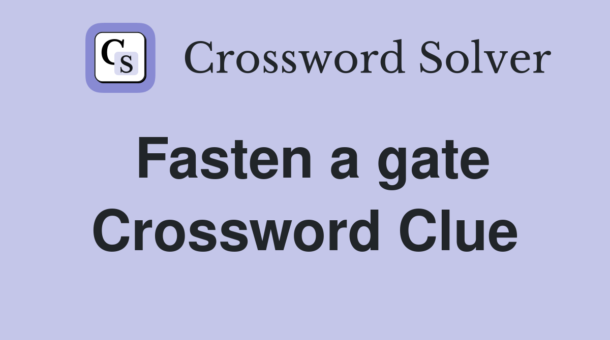 Fasten a gate Crossword Clue