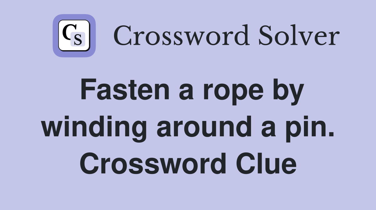 Fasten a rope by winding around a pin. Crossword Clue