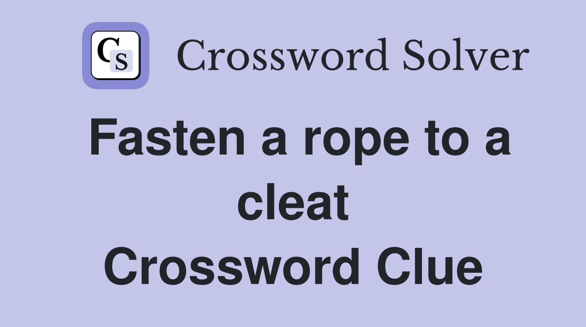 Fasten a rope to a cleat Crossword Clue