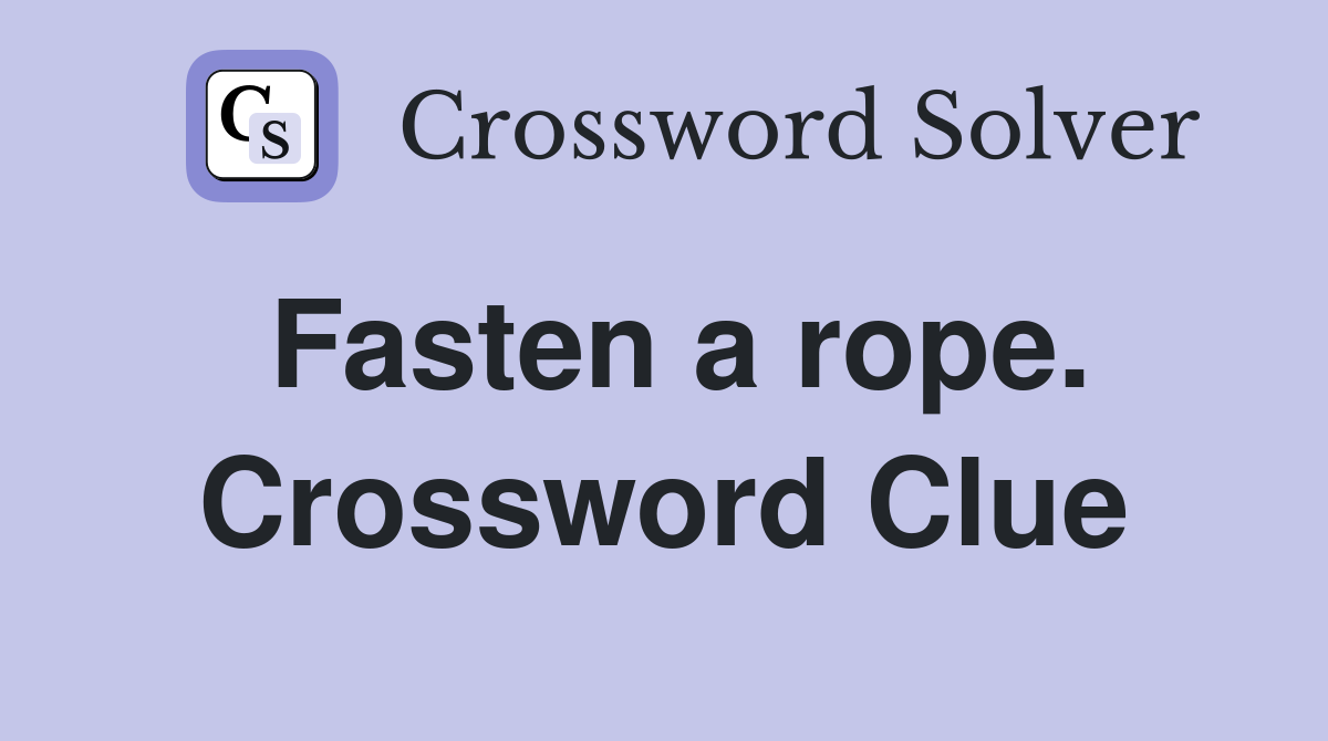 Fasten a rope. Crossword Clue