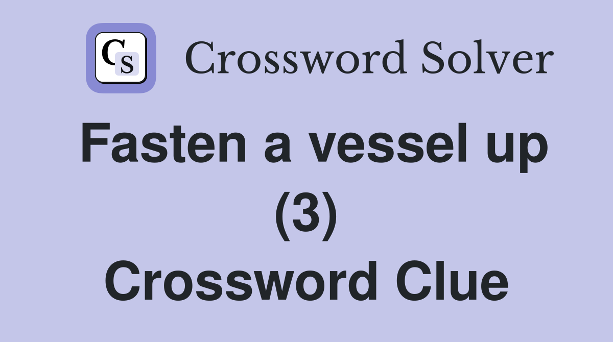 Fasten a vessel up (3) Crossword Clue