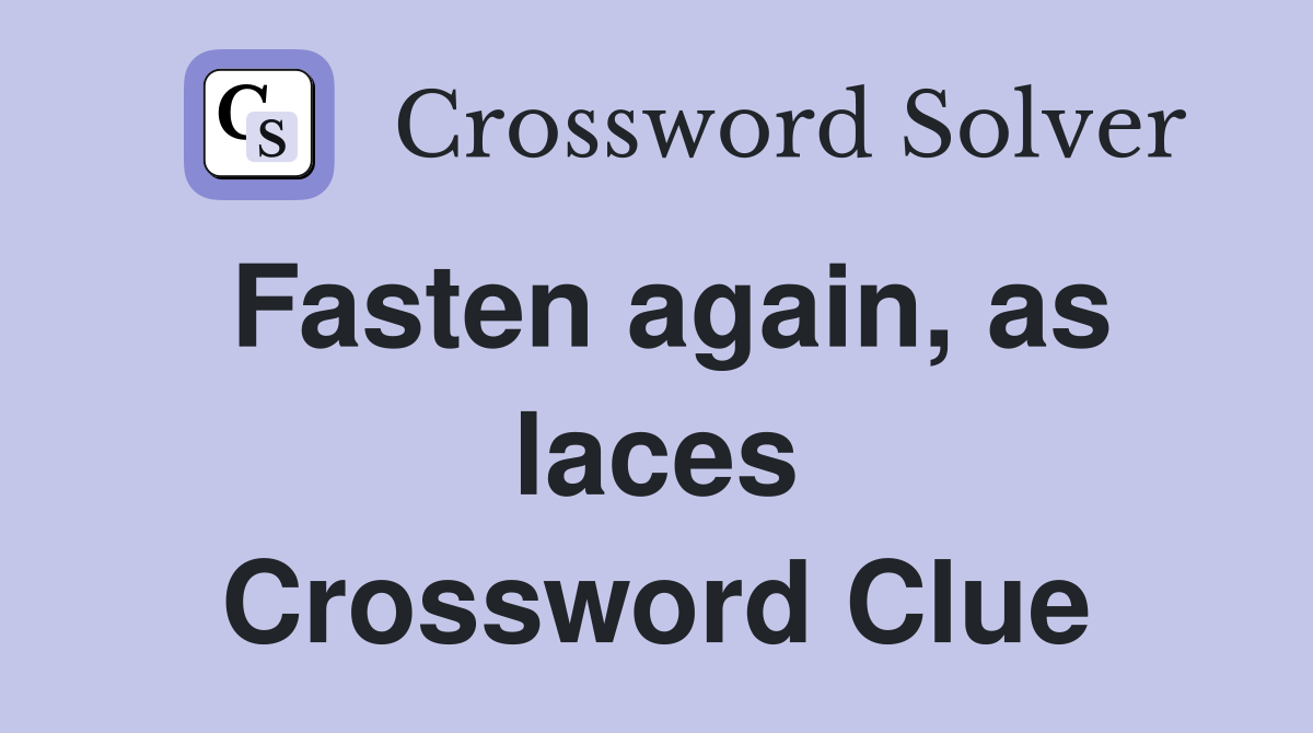 Fasten again, as laces Crossword Clue