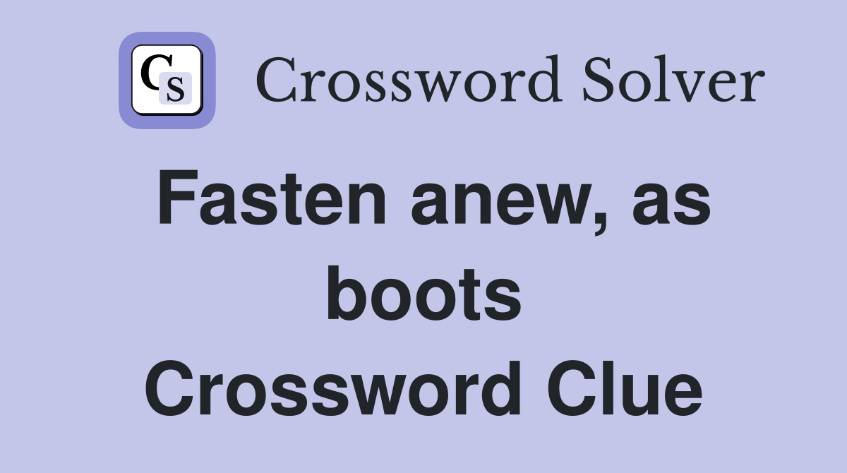 Fasten anew, as boots Crossword Clue