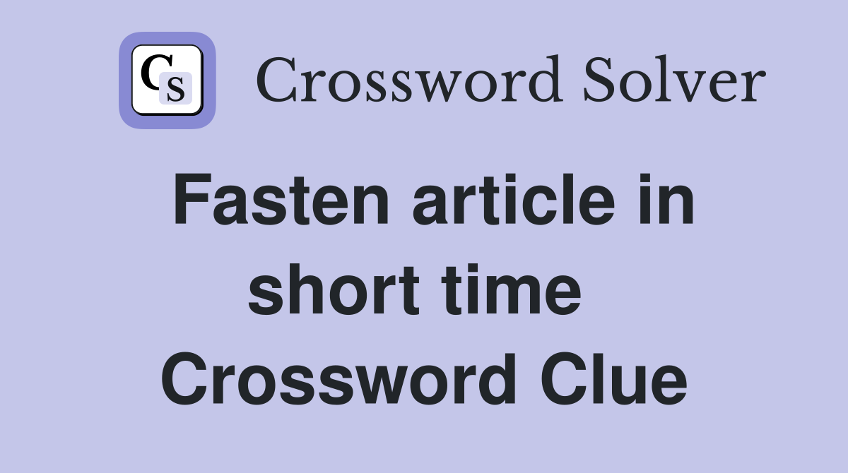 Fasten article in short time  Crossword Clue