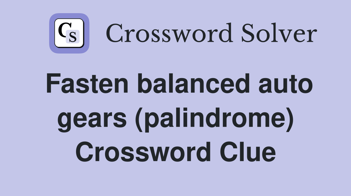 Fasten balanced auto gears (palindrome) Crossword Clue